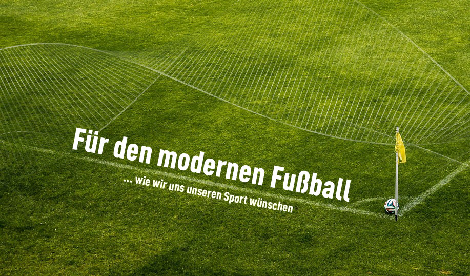 Unsere Serie: "Für den modernen Fußball"